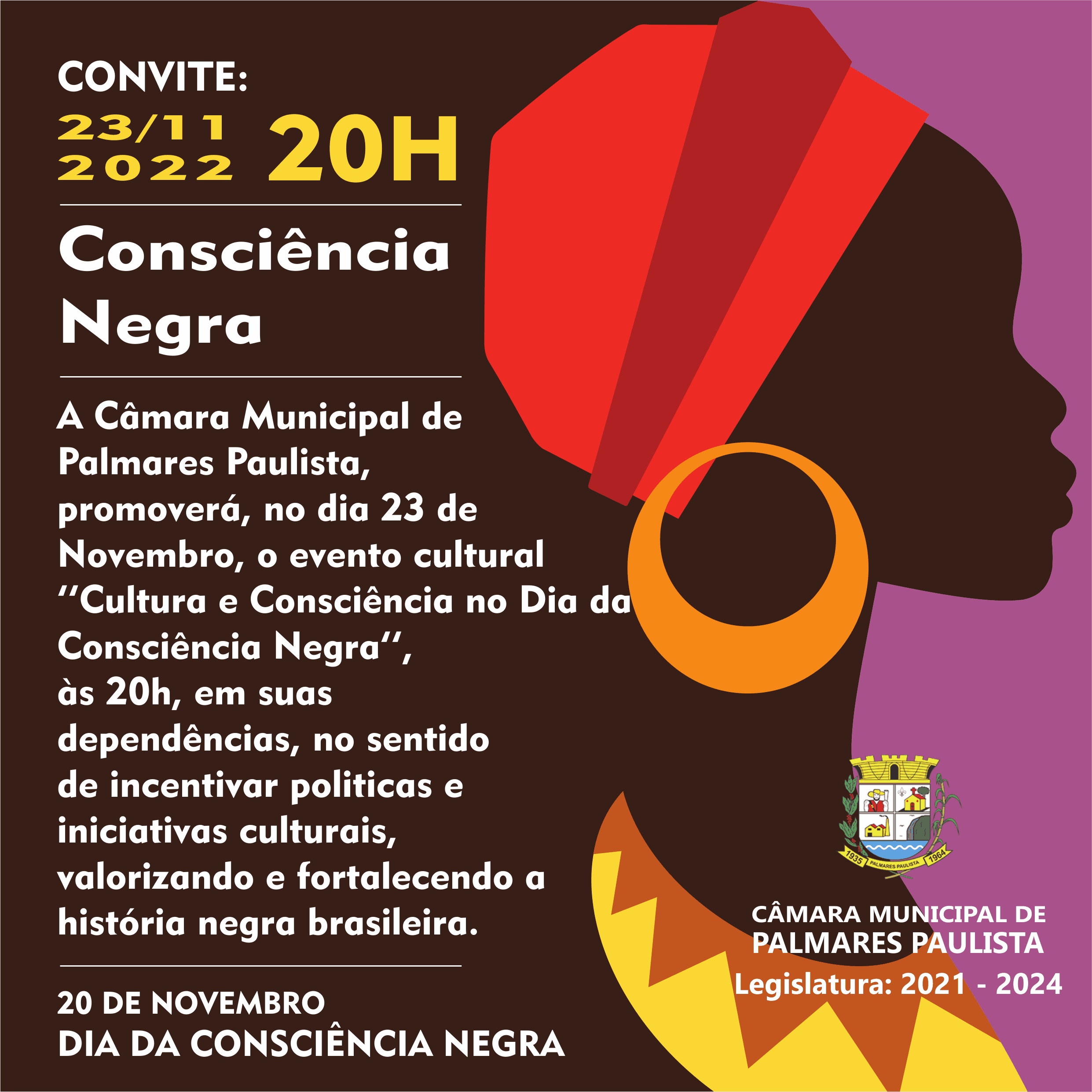 A Câmara Municipal de Palmares Paulista, promoverá, no dia 23 de Novembro, o evento cultural - Cultura e Conciência no Dia da Conciência Negra, às 20h